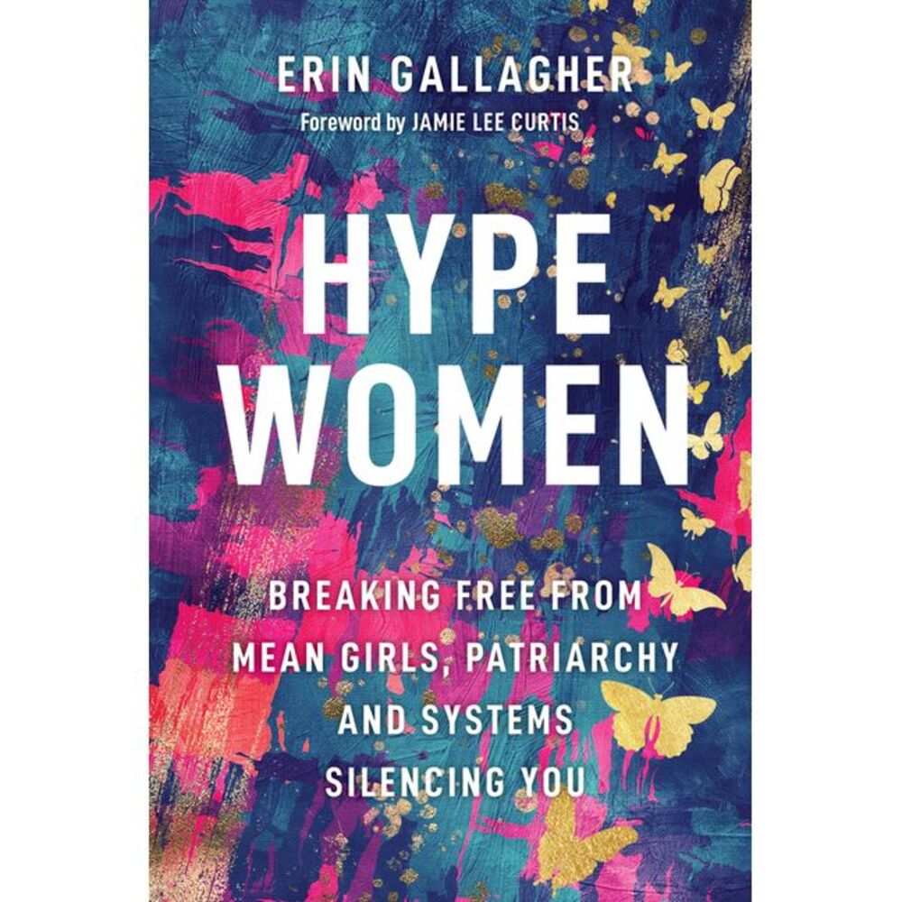 Hype Women: Breaking Free from Mean Girls, Patriarchy and Systems Silencing You